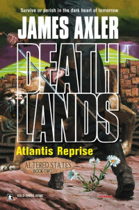 James Axler [Axler, James] — Deathlands 072 - Atlantis Reprise