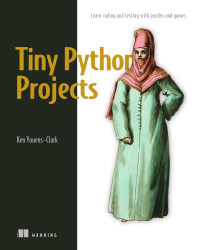 Ken Youens-Clark — Tiny Python Projects: Learn coding and testing with puzzles and games