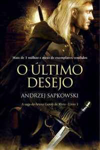 Andrzej Sapkowski [Sapkowski, Andrzej] — O Último Desejo