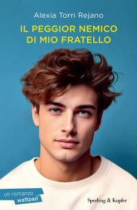 Alexia Torri Rejano — Il peggior nemico di mio fratello