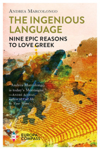 Andrea Marcolongo — The Ingenious Language: Nine Epic Reasons to Love Greek