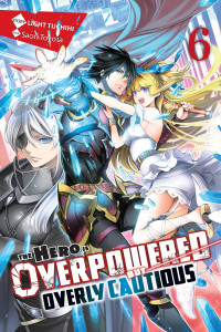 Light Tuchihi and Saori Toyota — The Hero Is Overpowered but Overly Cautious, Vol. 6