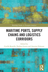 Cyrille Bertelle, Nathan Gouin, Antoine Frémont — Maritime Ports, Supply Chains and Logistics Corridors