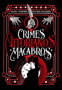 Clarke, Kate & Oldridge, M. W. & Bell, Neil R. A. & Bond, Trevor — Crimes Vitorianos Macabros