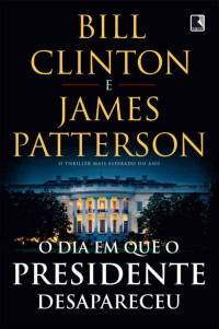 James Patterson — O dia em que o presidente desapareceu