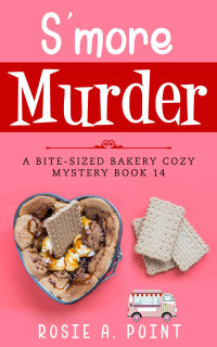 Rosie A. Point — S'more Murder (Bite-sized Bakery Mystery 14)
