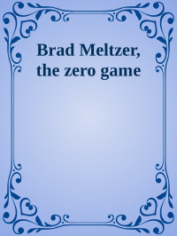 zero game the — Brad Meltzer, the zero game
