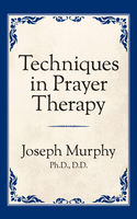 Dr. Joseph Murphy — Techniques in Prayer Therapy