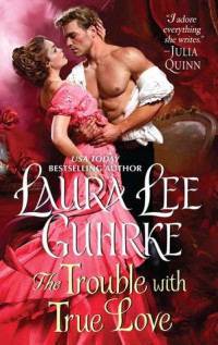 Laura Lee Guhrke — The Trouble with True Love
