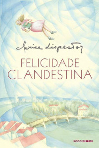 Clarice Lispector — Felicidade Clandestina