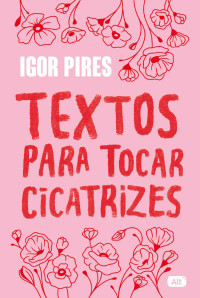 Igor Pires — Textos para tocar cicatrizes