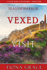 Fiona Grace — Vexed on a Visit (Lacey Doyle Cozy Mystery 4)