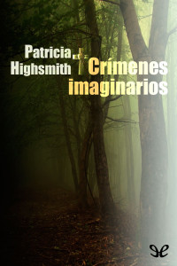 Patricia Highsmith [Patricia Highsmith] — Crímenes imaginarios