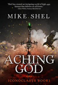 Shel, Mike — Aching God (Iconoclasts Book 1)