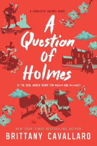 Cavallaro, Brittany — [Charlotte Holmes 04] • A Question of Holmes