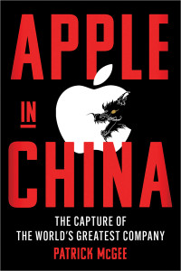 Patrick McGee — Apple in China: The Capture of the World's Greatest Company