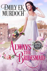 Emily E K Murdoch — Always the Bridesmaid (Never the Bride Book 1)
