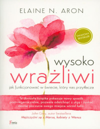Aron, Elaine N. — Wysoko wrażliwi. Jak funkcjonować w świecie, który nas przytłacza