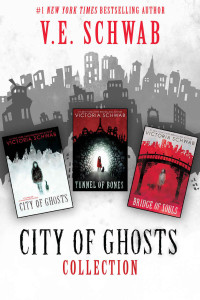 V. E. Schwab & Victoria Schwab — The City of Ghosts Collection: Books 1-3