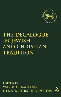 Henning Graf Reventlow & Yair Hoffman [Reventlow, Henning Graf & Hoffman, Yair] — The Decalogue in Jewish and Christian Tradition