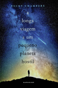 Becky Chambers — A Longa Viagem a um Pequeno Planeta Hostil (Wayfarers 1)