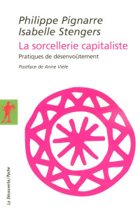 Philippe Pignarre & Isabelle Stengers [Pignarre, Philippe & Stengers, Isabelle] — La sorcellerie capitaliste