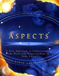 Robin Antepara — Aspects: A New Approach to Understanding the Planetary Relationships in Your Chart