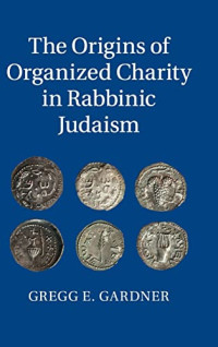 Gardner, Gregg E. — The Origins of Organized Charity in Rabbinic Judaism