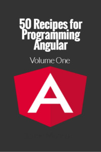 Jamie Munro — 50 Recipes for Programming Angular: Volume 1 (Angular.js Recipes)