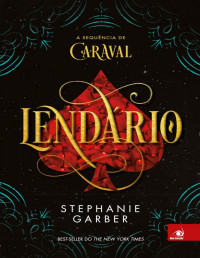 Stephanie Garber, [Garber, Stephanie], Ivar Panazzolo Júnior (Translator) — Lendário (Caraval #2)