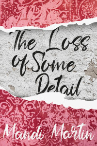 Mandi Martin — The Loss of Some Detail