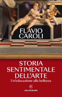 Flavio Caroli — Storia sentimentale dell'arte