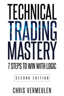 Chris Vermeulen — Technical Trading Mastery, Second Edition: 7 Steps To Win With Logic