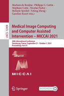 Marleen de Bruijne, Philippe C. Cattin, Stéphane Cotin, Nicolas Padoy, Stefanie Speidel, Yefeng Zheng, Caroline Essert — Medical Image Computing and Computer Assisted Intervention – MICCAI 2021: 24th International Conference, Strasbourg, France, September 27–October 1, ... Part IV