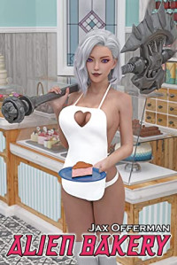 Jax Offerman  — Alien Bakery: An Erotic Sci-Fi Harem Novel