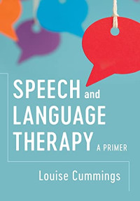 Louise Cummings — Speech and Language Therapy: A Primer