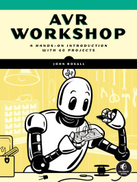 John Boxall — AVR Workshop: A Hands-on Introduction with 60 Projects