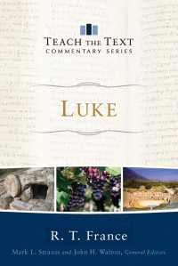 R. T. France — Luke (Teach the Text Commentary)