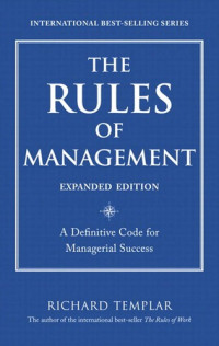 Richard Templar [Templar, Richard] — The Rules of Management: A Definitive Code for Managerial Success