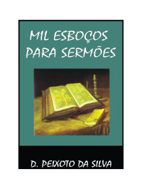 D. Peixoto da Silva — MIL ESBOÇOS PARA SERMÕES