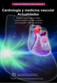 Moisés Cutiel Calderón Abbo, Martín Horacio Garrido Garduño y Jesús Salvador Valencia Sánchez — Cardiología y Medicina Vascular. Actualidades