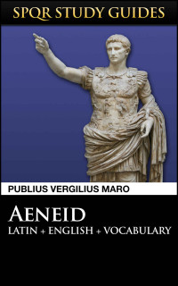 Publius Vergilius Maro — Virgil: The Aeneid in Latin + English (SPQR Study Guides Book 5)