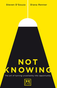 Steven D'Souza & Diana Renner [Steven D'Souza] — Not Knowing: The Art of Turning Uncertainty into Opportunity