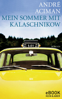 André Aciman — Mein Sommer mit Kalaschnikow
