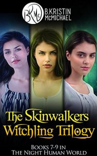 McMichael, B. Kristin — The Skinwalkers Witchling Trilogy Complete Collection