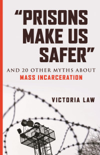 Victoria Law — "Prisons Make Us Safer"