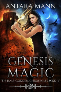 Antara Mann [Mann, Antara] — Genesis Magic (The Half-Goddess Chronicles Book 4)