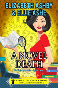 Ellie Ashe & Elizabeth Ashby — A Novel Death - Danger Cove Cozy Mystery 10