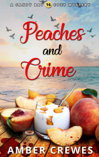 Amber Crewes — Peaches and Crime (Sandy Bay Cozy Mystery 16)