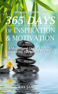 Kay Sanders — Messages of Inspiration: 365 Days of Inspiration and Motivation